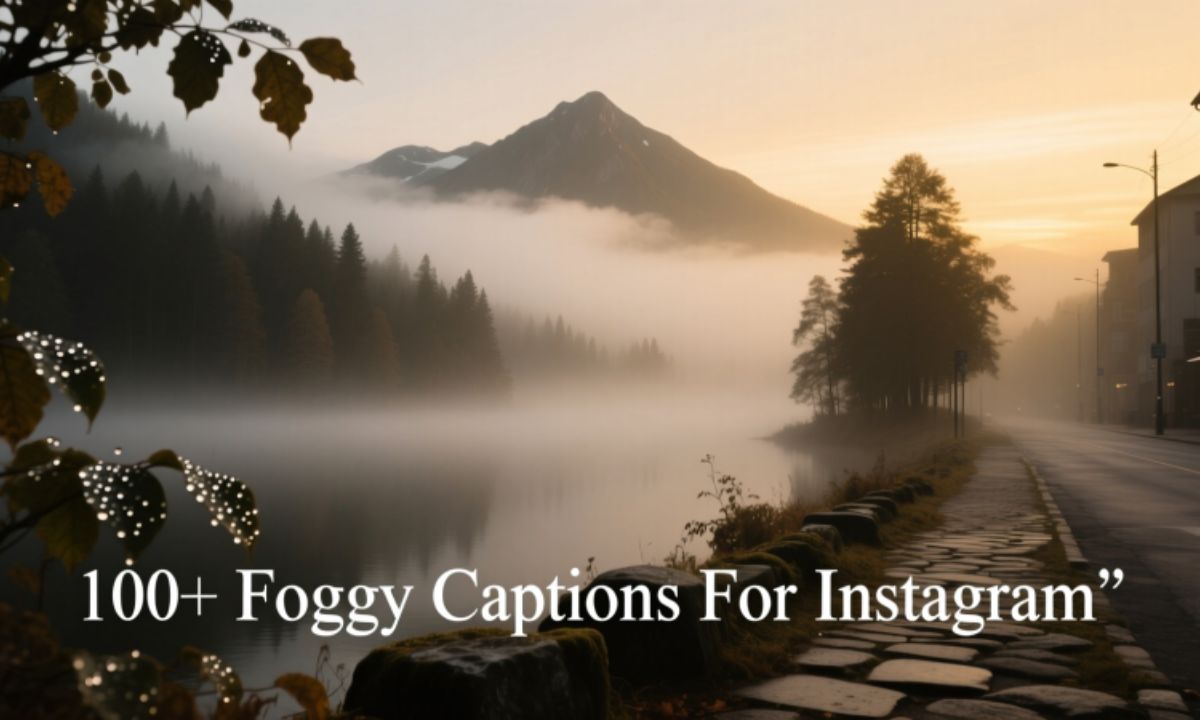 100+ Foggy Captions For Instagram