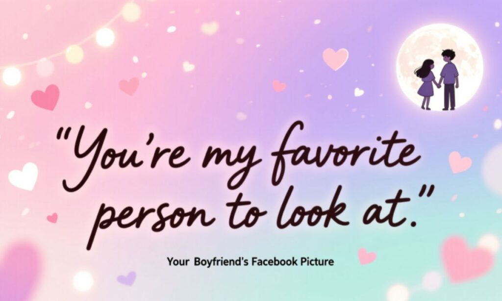 Cute Comments for Your Boyfriend's Facebook Picture (1)