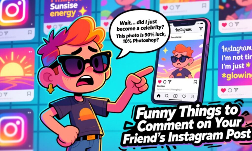 Funny Things to Comment on Your Friend's Instagram Post
