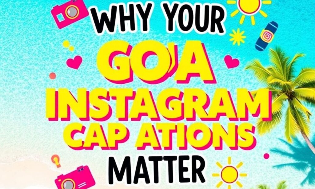 Why Your Goa Instagram Captions Matter 